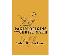 Pagan Origins Of The Christ Myth