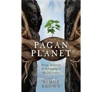 Pagan Planet: Being, Believing & Belonging In The 21Century (Paperback) Nimue Brown, (Auteur)