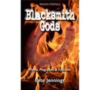 Pagan Portals - Blacksmith Gods: Myths, Magicians & Folklore (Paperback) Pete Jennings, (Auteur)