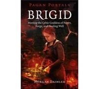 Pagan Portals Brigid Meeting the Celtic Goddess of Poetry Forge and Healing Well by Morgan Daimler Inconnu (Auteur)