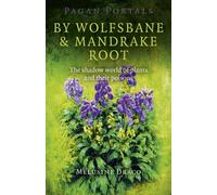 Pagan Portals - By Wolfsbane & Mandrake Root - The Shadow World Of Plants And Their Poisons