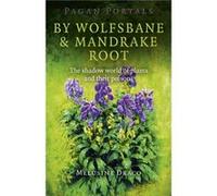 Pagan Portals By Wolfsbane Mandrake Root The shadow world of plants and their poisons by Melusine Draco Inconnu (Auteur)
