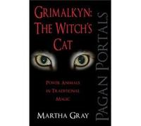 Pagan Portals Grimalkyn The Witchs Cat Power Animals in Traditional Magic by Martha Gray Martha Gray, (Auteur)