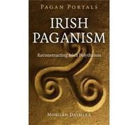 Pagan Portals Irish Paganism Reconstructing Irish Polytheism by Morgan Daimler Morgan Daimler, (Auteur)