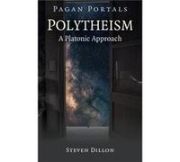Pagan Portals Polytheism A Platonic Approach by Steven Dillon Steven Dillon (Auteur)
