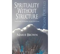 Pagan Portals - Spirituality Without Structure: The Power of Finding Your Own Path
