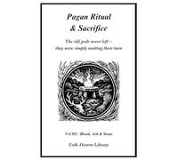Pagan Ritual and Sacrifice: The old gods never left ~ they were simply waiting their turn.