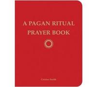 Pagan Ritual Prayer Book by Ceisiwr Ceisiwr Serith Serith Ceisiwr (Ceisiwr Serith) Serith (Auteur)