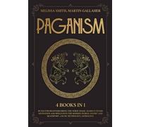 Paganism 4 Books In 1: Bring The Norse Magic, Elder Futhark, Divination And Spells Into The Modern World; Ásatrú And Heathenry; Celtic Mythology; Astrology