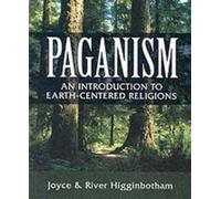Paganism: An Introduction to Earth- Centered Religions by Joyce Higginbotham