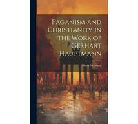 Paganism And Christianity In The Work Of Gerhart Hauptmann