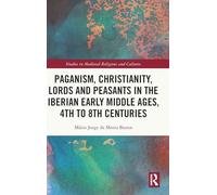 Paganism, Christianity, Lords and Peasants in the Iberian Early Middle Ages, 4th to 8th Centuries