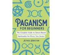 Paganism for Beginners by Althaea Sebastiani Althaea Sebastiani (Auteur)