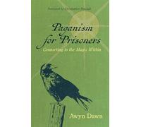 Paganism for Prisoners: Connecting to the Magic Within (Revised & Expanded Edition)