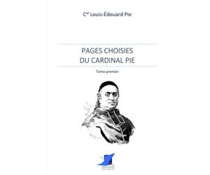 Pages choisies du Cardinal Pie - Tome premier