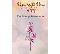 Pages for the Pieces of Me: A guided Journal for healing, self love and quiet reflections