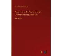 Pages From An Old Volume Of Life; A Collection Of Essays, 1857-1881