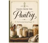 Pages From The Pantry: The Everyday Recipe Keeper| Blank DIY recipe journal | Great housewarming gift| Mother’s Day or birthday gift for mom| Gift for home cooks & bakers