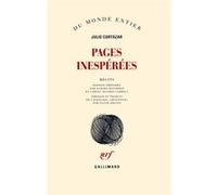 Julio Cortazar – Pages inespérées – Traduit par Sylvie Protin – Broché – Gallimard