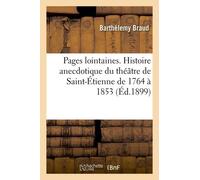 Pages Lointaines - Histoire Anecdotique Du Théâtre De Saint-Étienne De 1764 À 1853