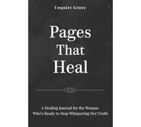 Pages That Heal: A Healing Journal for the Woman Who’s Ready to Stop Whispering Her Truth