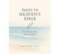 Pages to Heaven’s Edge.: For Goodbyes That Weren’t Spoken.