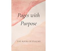 Pages with Purpose: Psalms Edition: A Reflective Journal Organized by Themes of Praise, Prayer, and Wisdom