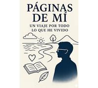 PÁGINAS DE MÍ: UN VIAJE POR TODO LO QUE HE VIVIDO