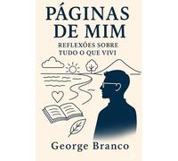 PÁGINAS DE MIM: REFLEXÕES SOBRE TUDO O QUE VIVI