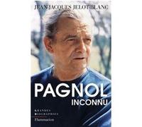 Jean-Jacques Jelot-Blanc – Pagnol inconnu – Broché – Flammarion