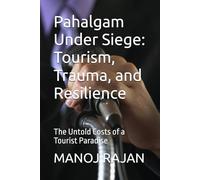 Pahalgam Under Siege: Tourism, Trauma, and Resilience: The Untold Costs of a Tourist Paradise