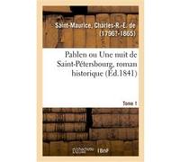 Pahlen ou Une nuit de Saint-Pétersbourg, roman historique. Tome 1 Charles-R.-E. Saint-Maurice (Auteur)