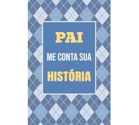 Pai, me conta sua história: Um presente especial para guardar suas histórias e memórias para sempre