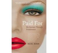 Paid for: My Journey Through Prostitution Rachel Moran (Auteur)