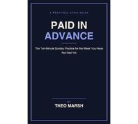 Paid in Advance: The Ten-Minute Sunday Practice to Stop Suffering the W efore It Happens, Without Pretending You Are Fine