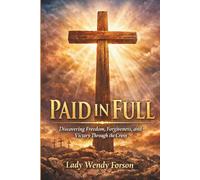 Paid in Full: Discovering Freedom, Forgiveness, and Victory Through the Cross