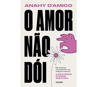 Paidós O Amor não dói: Não podemos nos acostumar COM nada Que machuca