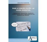 Paie & Congés Payés : Le Guide Essentiel: Comprendre l’acquisition, la prise et l’indemnisation des congés payés sur les bulletins des salarié