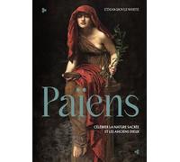 Païens - Célébrer La Nature Sacrée Et Les Anciens Dieux