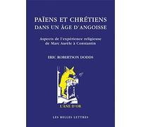 Païens et chrétiens dans un âge d'angoisse. Aspects de l expérience religieuse de Marc-Aurèle à Constantin