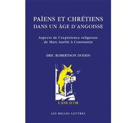Païens et chrétiens dans un âge d'angoisse. Aspects de l'expérience religieuse de Marc-Aurèle à Constantin - Eric Robertson Dodds - Belles Lettres - broché - Essai
