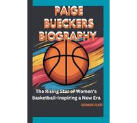 PAIGE BUECKERS BIOGRAPHY: The Rising Star of Women's Basketball-Inspiring a New Era