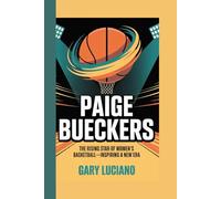 PAIGE BUECKERS BIOGRAPHY: The Rising Star of Women's Basketball-Inspiring a New Era