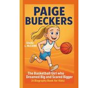 PAIGE BUECKERS: The Basketball Girl who Dreamed Big and Scored Bigger:(A Biography Book for Kids)
