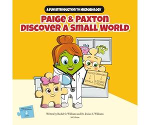 Paige & Paxton Discover a Small World: A Fun Introduction to Microbiology