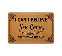 Paillasson d'entrée « Welcome Mat I Can't Believe You Came That's What She Said » - En caoutchouc antidérapant - Pour intérieur et extérieur - 60 cm (l) x 40 cm (L)