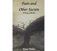Pain And Other Secrets: A Poetry Collection