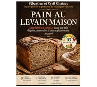 Pain au levain maison: La méthode simple pour un pain digeste, naturel et à index glycémique modéré