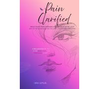 Pain Clarified: Reflections from Darkness and the Birth of My Light Raw Truths, Realizations, and the Clarity That Changed Everything