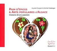 Pain d'épices et arts populaires d'Alsace: Histoire d'une passion